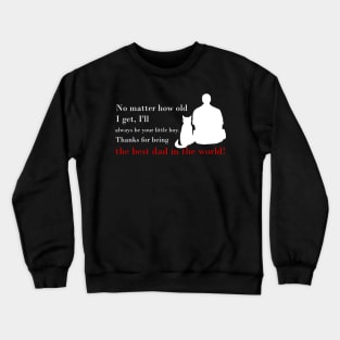 Cat No Matter How Old I Get, I'll Always Be Your Little Boy. Thanks For Being The Best Dad In The World Crewneck Sweatshirt